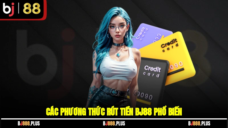 Các phương thức rút tiền BJ88 phổ biến