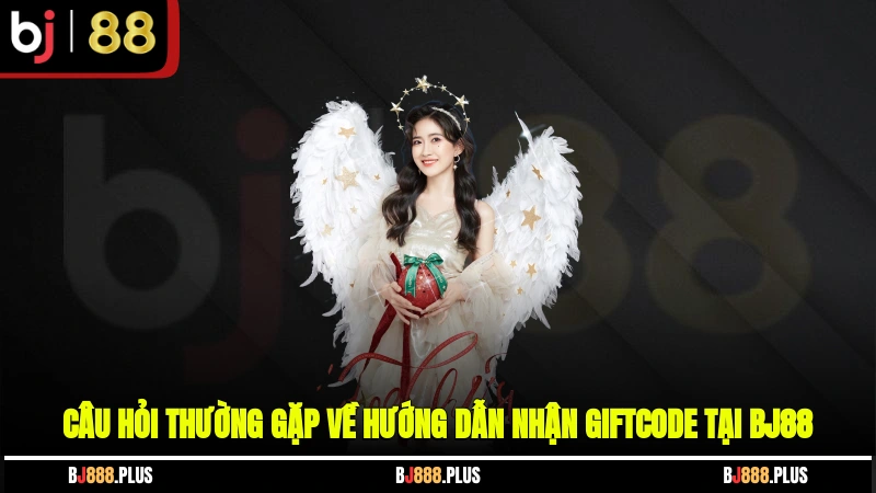 Câu hỏi thường gặp về hướng dẫn nhận giftcode tại BJ88