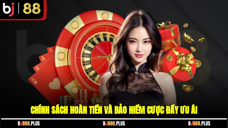 Chính sách hoàn tiền và bảo hiểm cược đầy ưu ái