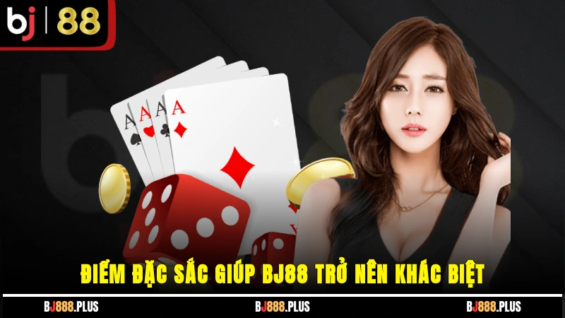 Điểm đặc sắc giúp BJ88 trở nên khác biệt