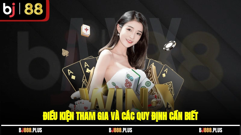 Điều kiện tham gia và các quy định cần biết