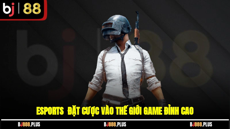 ESports - Đặt cược vào thế giới game đỉnh cao