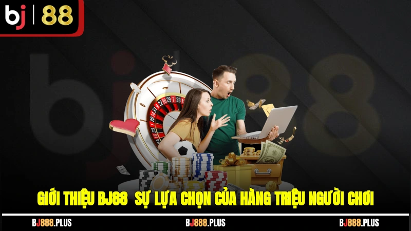 Giới thiệu BJ88 - Sự lựa chọn của hàng triệu người chơi
