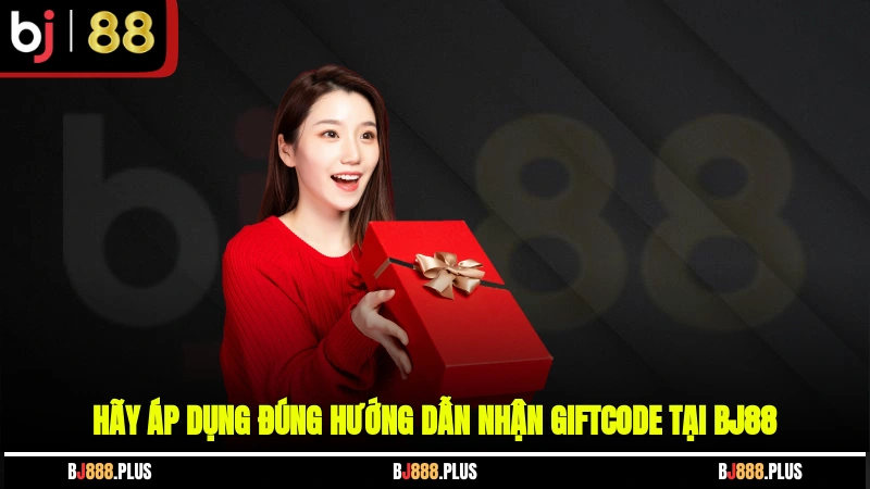 Hãy áp dụng đúng hướng dẫn nhận giftcode tại BJ88