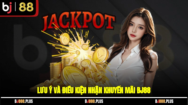 Lưu ý và điều kiện nhận khuyến mãi BJ88