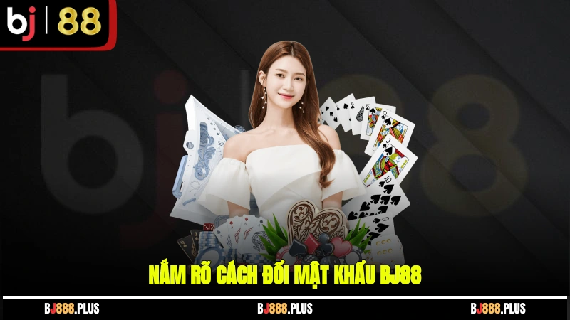 Nắm rõ cách đổi mật khẩu BJ88