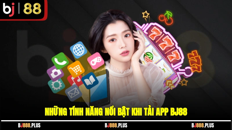 Những tính năng nổi bật khi tải app BJ88