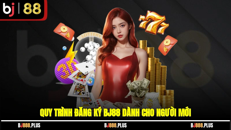 Quy trình đăng ký BJ88 dành cho người mới