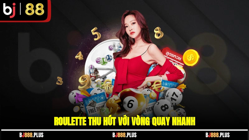 Roulette thu hút với vòng quay nhanh