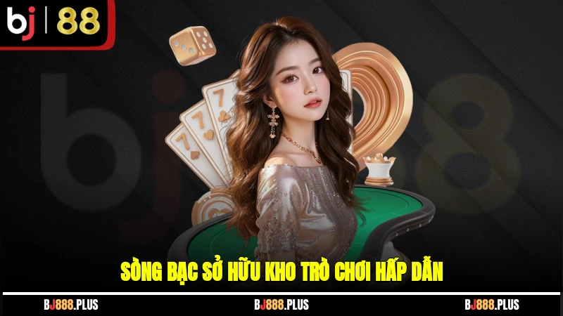 Sòng bạc sở hữu kho trò chơi hấp dẫn