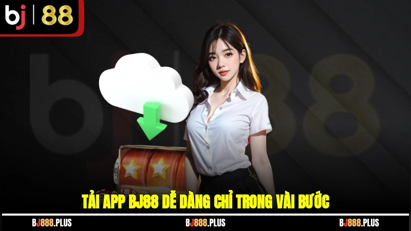 Tải app BJ88 dễ dàng chỉ trong vài bước