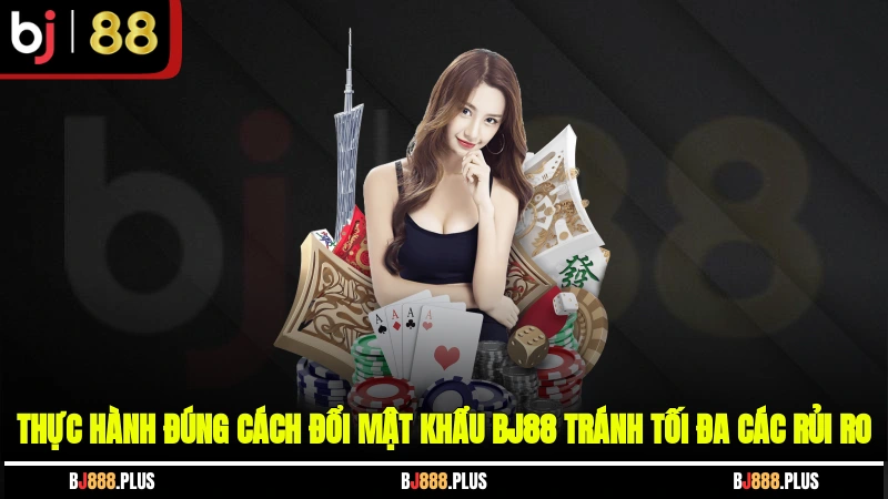 Thực hành đúng cách đổi mật khẩu BJ88 tránh tối đa các rủi ro