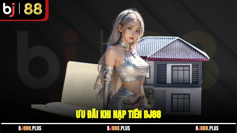 Ưu đãi khi nạp tiền BJ88